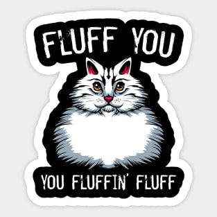 Cat - Fluff You You Fluffin' Fluff - Middlefinger Funny Cats Sticker